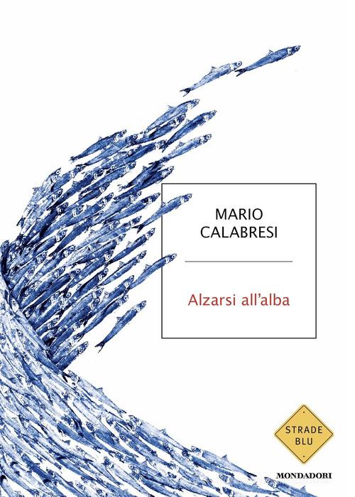 Alzarsi all'alba di Mario Calabresi edito da Mondadori