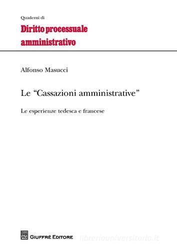 Le cassazioni amministrative. Le esperienze tedesca e francese di Alfonso Masucci edito da Giuffrè