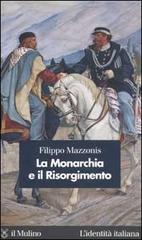 La Monarchia e il Risorgimento di Filippo Mazzonis edito da Il Mulino