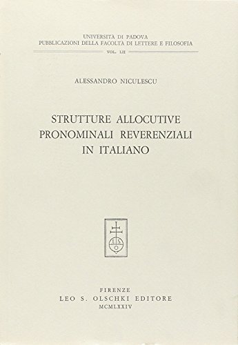 Strutture allocutive, pronominali, reverenziali in italiano di Alexandru Niculescu edito da Olschki