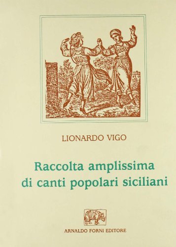 Raccolta amplissima di canti popolari siciliani di Leonardo Vigo edito da Forni