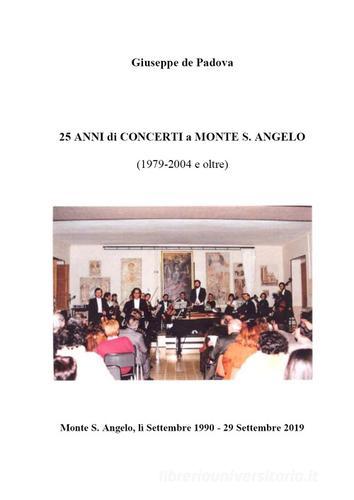 25 anni di concerti a Monte S. Angelo (1979-2004 e oltre) di Giuseppe De Padova edito da Youcanprint