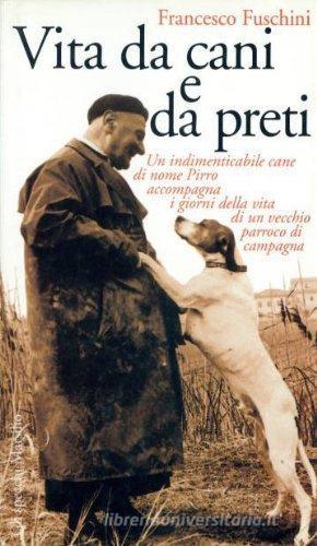 Vita da cani e da preti di Francesco Fuschini edito da Marsilio
