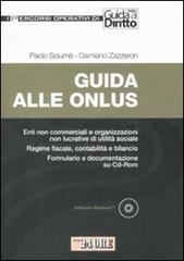 Guida alle onlus. Enti non commerciali e organizzazioni non lucrative di utilità sociale. Regime fiscale, contabilità e bilancio. Formulario... Con CD-ROM di Paolo Sciumè, Damiano Zazzeron edito da Il Sole 24 Ore