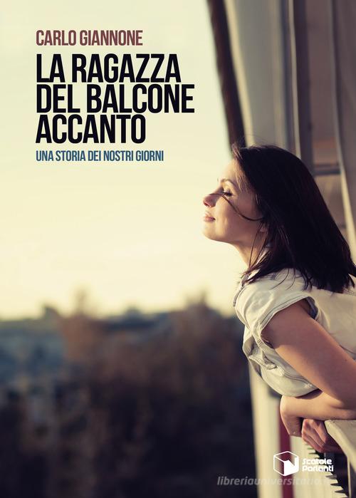 La ragazza del balcone accanto. Una storia dei nostri giorni di Carlo Giannone edito da Scatole Parlanti