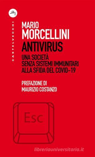 Antivirus. Una società senza sistemi immunitari alla sfida del Covid-19 di Mario Morcellini edito da Castelvecchi