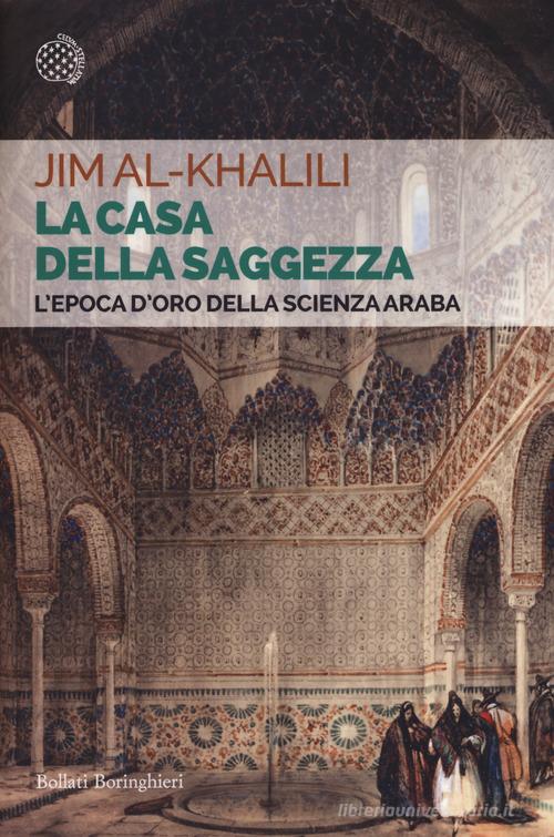 La casa della saggezza. L'epoca d'oro della scienza araba di Jim Al-Khalili edito da Bollati Boringhieri