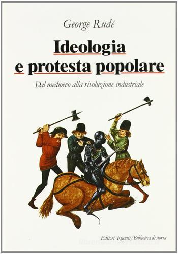 Ideologia e protesta popolare. Dal Medioevo alla rivoluzione industriale di George Rudé edito da Editori Riuniti