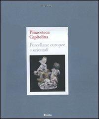 Pinacoteca Capitolina. Porcellane europee e orientali edito da Mondadori Electa