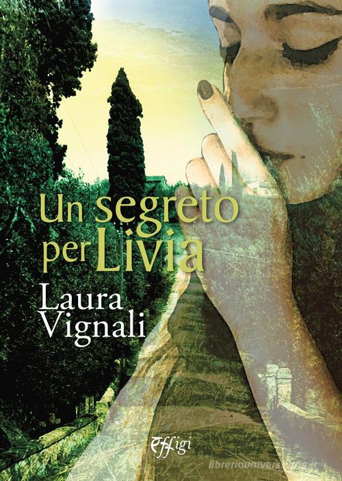 Un segreto per Livia di Laura Vignali edito da C&P Adver Effigi