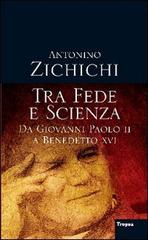 Tra fede e scienza. Da Giovanni Paolo II a Benedetto XVI di Antonino Zichichi edito da Marco Tropea Editore