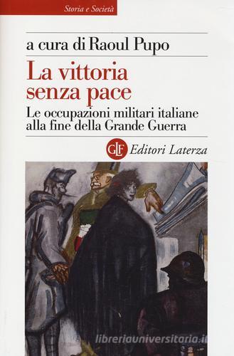 La vittoria senza pace. Le occupazioni militari italiane alla fine della Grande Guerra edito da Laterza