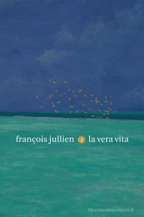 La vera vita di François Jullien edito da Laterza