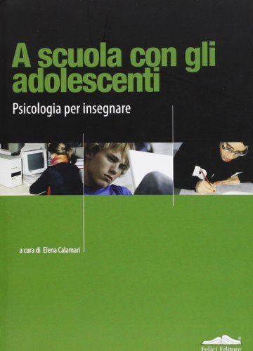 A scuola con gli adolescenti. Psicologia per insegnare edito da Felici