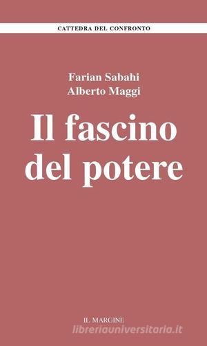 Il fascino del potere di S. Farian Sabahi, Alberto Maggi edito da Il Margine