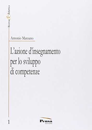 L' azione d'insegnamento per lo sviluppo di competenze di Antonio Marzano edito da Pensa Editore