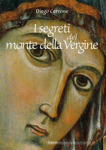 I segreti del Monte della Vergine di Diego Cerrone edito da Mephite