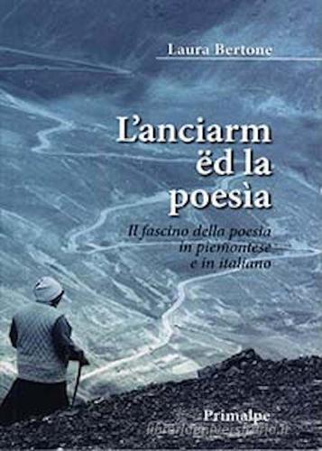 L' Anciarm ed la poesia. Il fascino della poesia in piemontese e in italiano di Laura Bertona edito da Ass. Primalpe Costanzo Martini