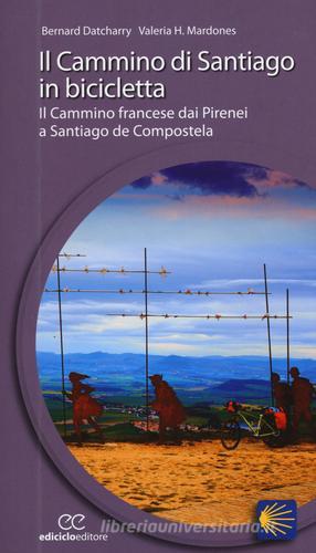 Il cammino di Santiago in bicicletta di Bernard Datcharry, Valeria H. Mardones edito da Ediciclo