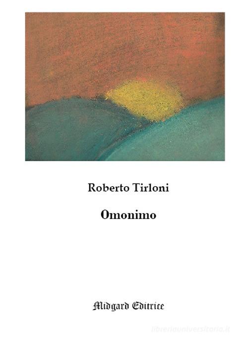 Omonimo. Nuova ediz. di Roberto Tirloni edito da Midgard