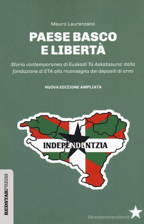 Paese basco e libertà. Storia contemporanea di Euskadi Ta Askatasuna: dalla fondazione di ETA alla riconsegna dei depositi di armi. Nuova ediz. di Marco Laurenzano edito da Red Star Press