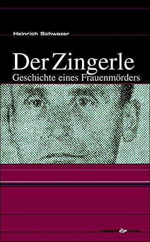 Der Zingerle. Geschichte eines Frauenmörders di Heinrich Schwazer edito da Raetia