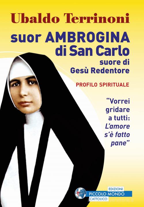 Suor Ambrogina di San Carlo. Suore di Gesù Redentore. Profilo spirituale di Ubaldo Terrinoni edito da Edizioni Palumbi