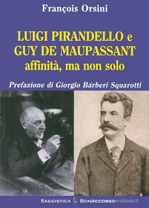 Luigi Pirandello e Guy De Maupassant affinità ma non solo di François Orsini edito da Bonaccorso Editore