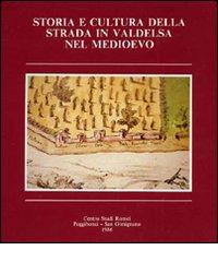 Storia e cultura della strada in Valdelsa nel medioevo edito da Firenzelibri