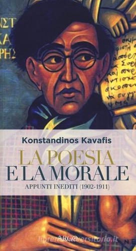 La poesia e la morale. Appunti inediti (1902-1911) di Konstantinos Kavafis edito da Argo