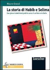 La storia di Habib e Selima. Due giovanissimi immigrati in cerca di un futuro in Italia di Mauro Grassi edito da Loescher