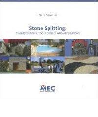 Stone Splitting. Characteristics, technologies and applications di Piero Primavori edito da Mec (Scurelle)
