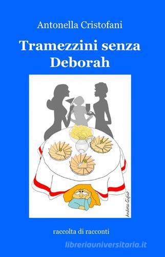 Tramezzini senza Deborah di Antonella Cristofani edito da ilmiolibro self publishing