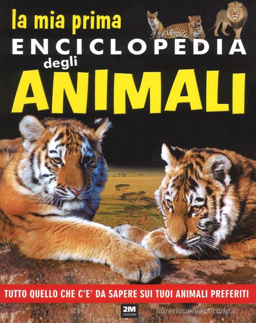 La mia prima enciclopedia degli animali. Tutto quello che c'è da sapere sui tuoi animali preferiti. Ediz. a colori di Laura Aceti, Chiara Brizzolara edito da 2M
