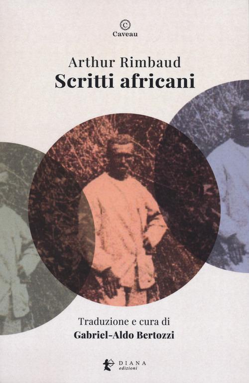 Scritti africani di Arthur Rimbaud edito da Diana edizioni