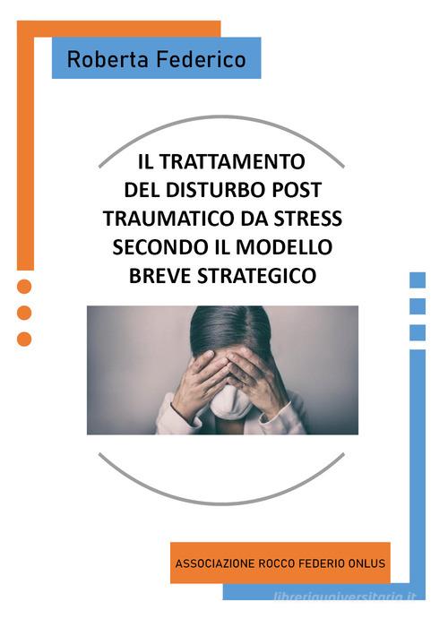 Il trattamento del disturbo post traumatico da stress secondo il modello breve strategico di Roberta Federico edito da Youcanprint