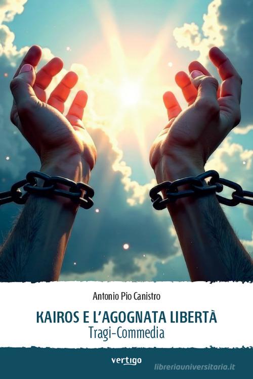 Kairos e l'agognata libertà di Antonio Pio Canistro edito da Vertigo