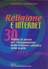 Religione e Internet. 30 schede di lavoro per l'insegnamento della religione cattolica nella scuola di Claudio Consonni edito da EDB