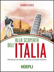 Alla scoperta dell'Italia. Percorso di storia, cultura e civiltà italiana di Silvana La Scala edito da Hoepli