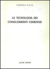 La tecnologia dei conglomerati cementizi di Pasquale D'Elia edito da Liguori