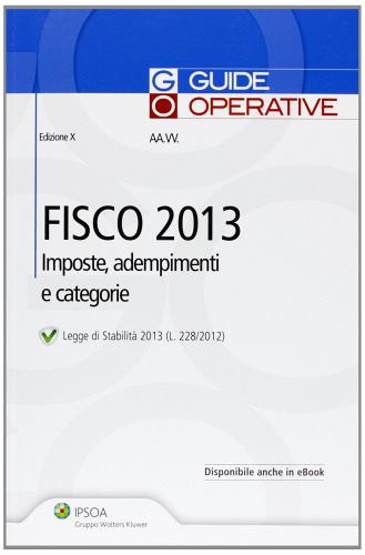 Fisco 2013. Imposte, adempimenti e categorie edito da Ipsoa