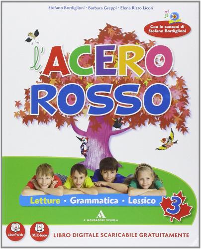 L' acero rosso. Per la 3ª classe elementare. Con espansione online di Stefano Bordiglioni, Annalisa Vadi, Barbara Greppi edito da Mondadori Scuola