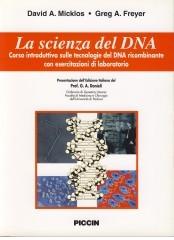 La scienza del DNA. Corso introduttivo sulle tecnologie del DNA ricombinante con esercitazioni di laboratorio di D. A. Micklos, G. A. Freyer edito da Piccin-Nuova Libraria