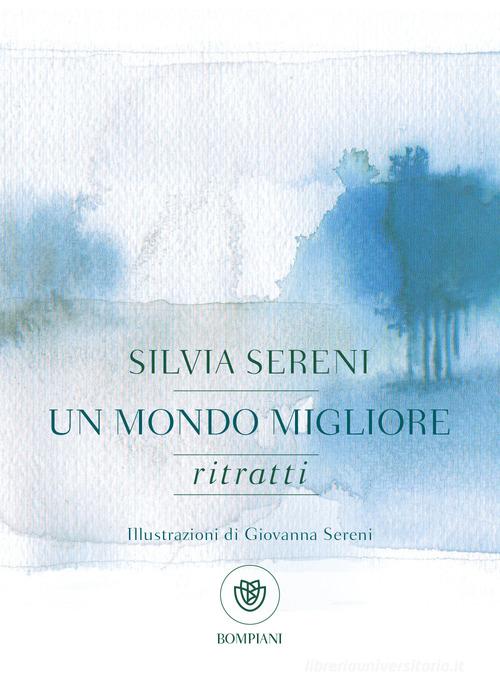 Un mondo migliore. Ritratti di Silvia Sereni edito da Bompiani