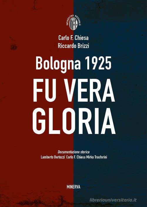 Bologna 1925. Fu vera gloria di Riccardo Brizzi, Carlo Felice Chiesa edito da Minerva Edizioni (Bologna)