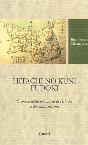 Hitachi no kuni fudoki. Cronaca della provincia di Hitachi e dei suoi costumi. Testo giapponese a fronte edito da Carocci