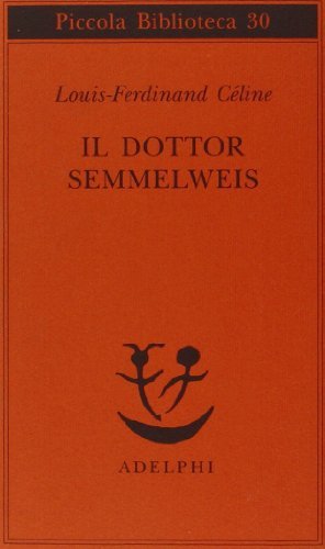 Il dottor Semmelweis di Louis-Ferdinand Céline edito da Adelphi
