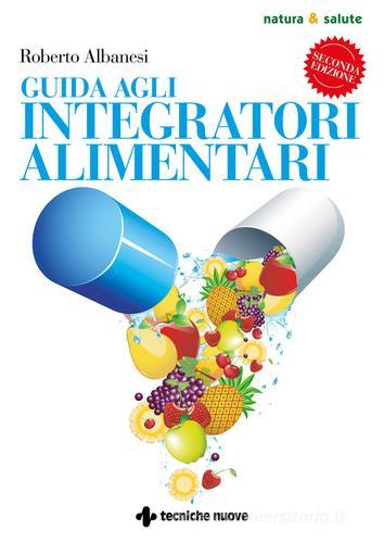 Guida agli integratori alimentari di Roberto Albanesi edito da Tecniche Nuove