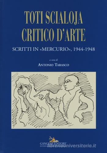 Toti Scialoja critico d'arte. Scritti in «Mercurio», 1944-1948 edito da Gangemi Editore