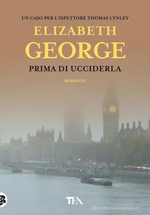 Prima di ucciderla di Elizabeth George edito da TEA